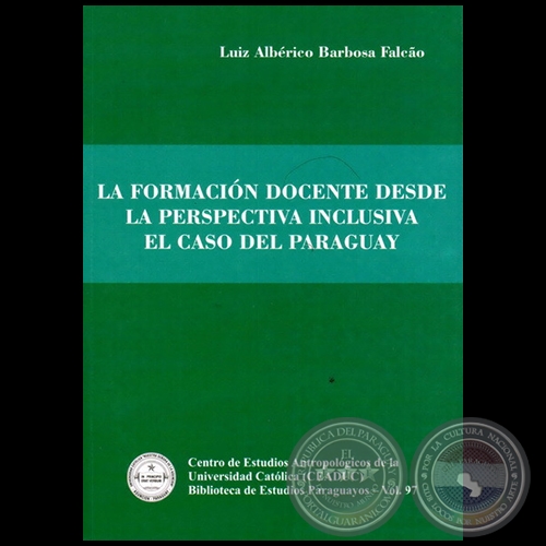 LA FORMACIÓN DOCENTE DESDE LA PERSPECTIVA INCLUSIVA EL CASO DEL PARAGUAY - Autor: LUIZ ALBÉRICO BARBOSA FALCÃO - Año 2012